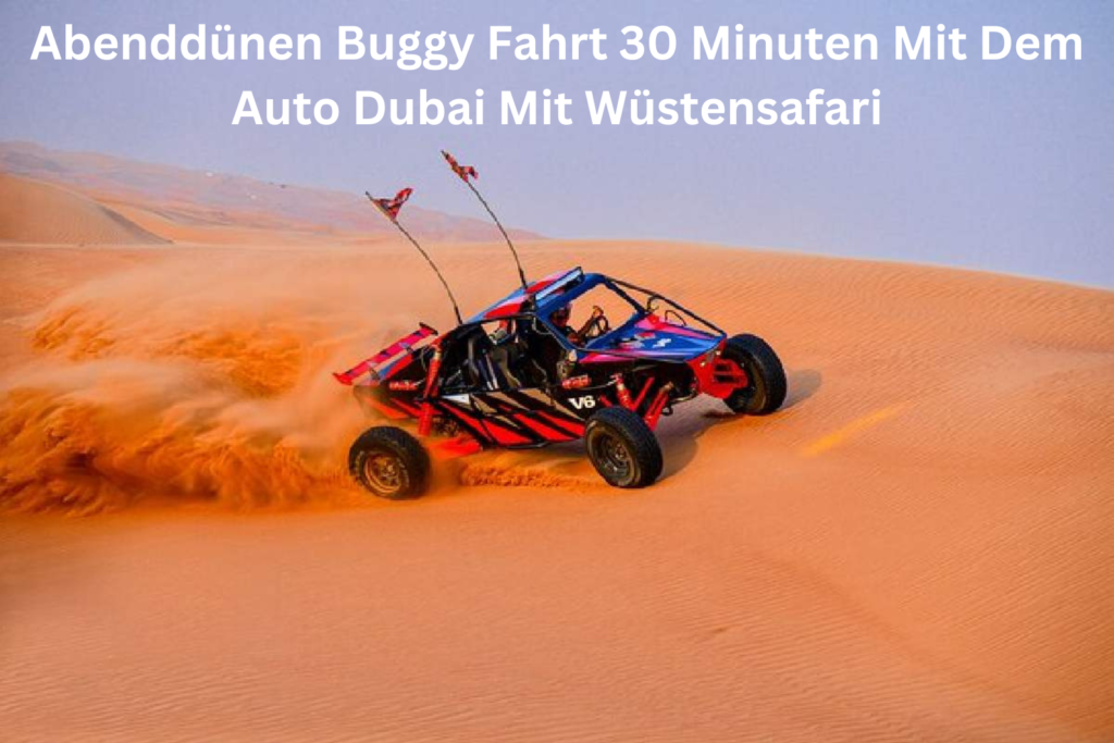 Abenddünen Buggy Fahrt 30 Minuten Mit Dem Auto Dubai Mit Wüstensafari